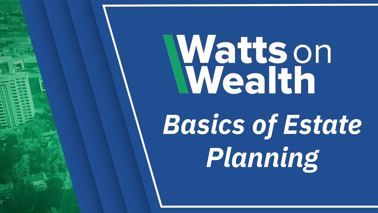 Basics of Estate Planning: Watts on Wealth - J Barry Watts