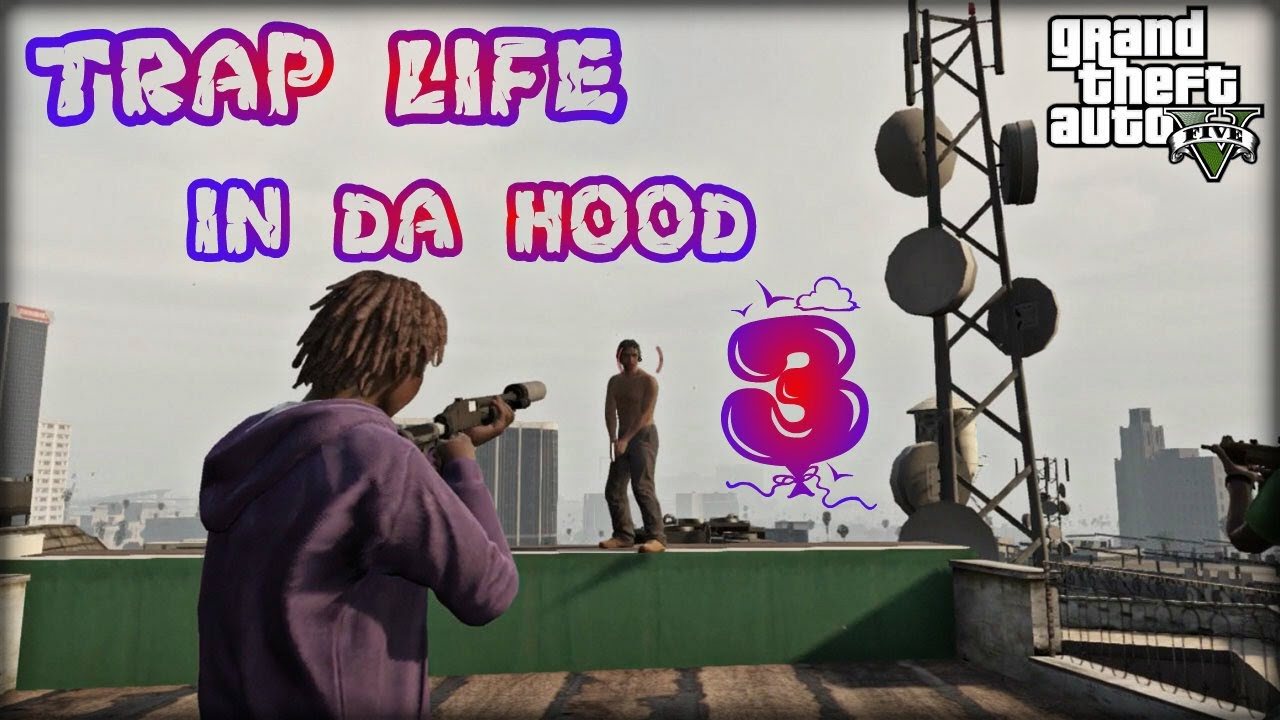 GTA5 |TRAP LIFE IN DA HOOD 3 [HD]