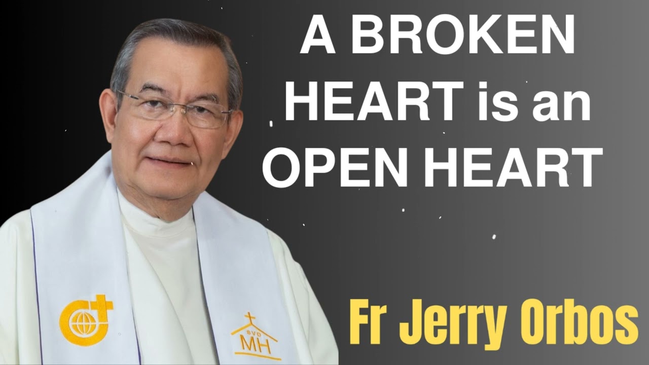 𝗔 𝗕𝗥𝗢𝗞𝗘𝗡 𝗛𝗘𝗔𝗥𝗧 𝗶𝘀 𝗮𝗻 𝗢𝗣𝗘𝗡 𝗛𝗘𝗔𝗥𝗧- Fr. Jerry Orbos