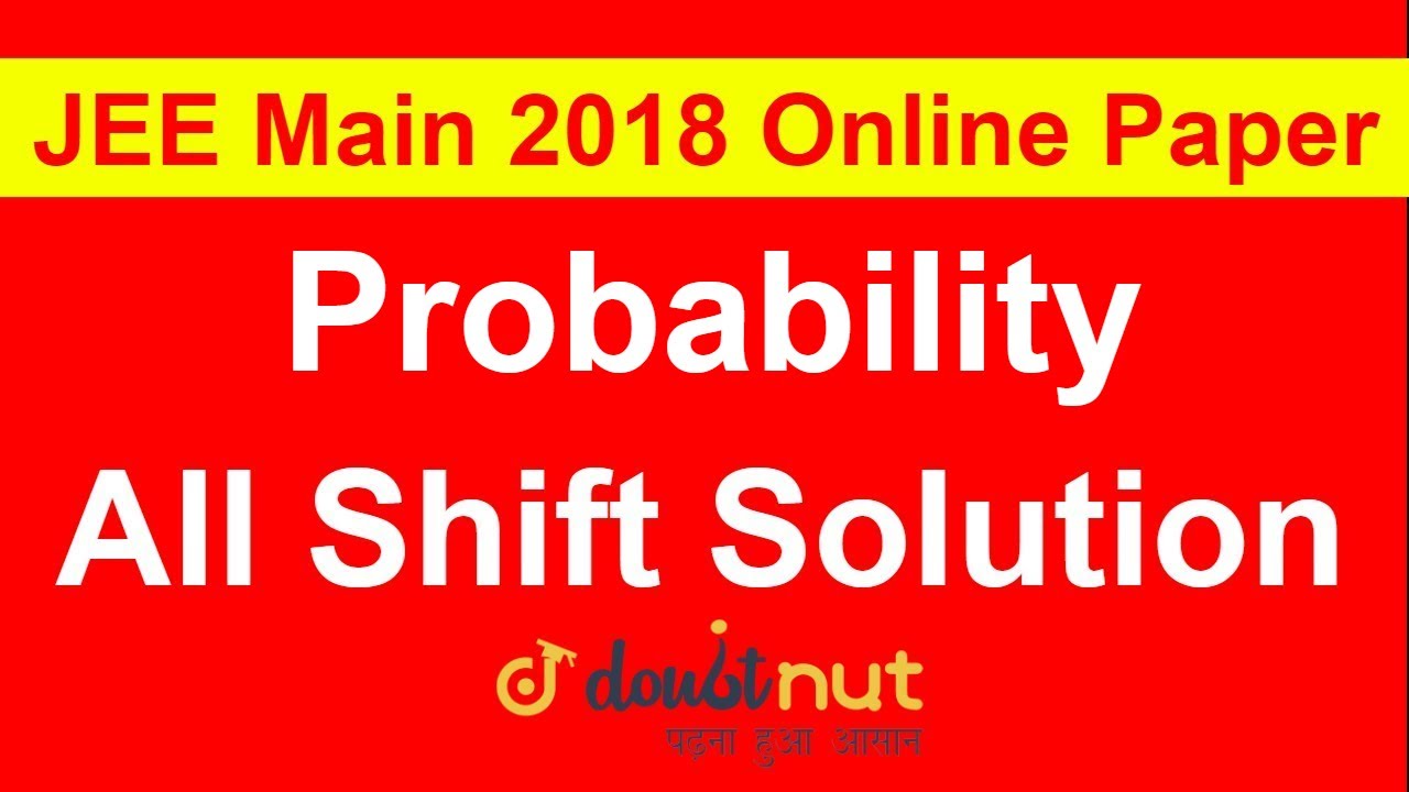 Probability | JEE Mains 2018 Online Paper Solution | All Shift