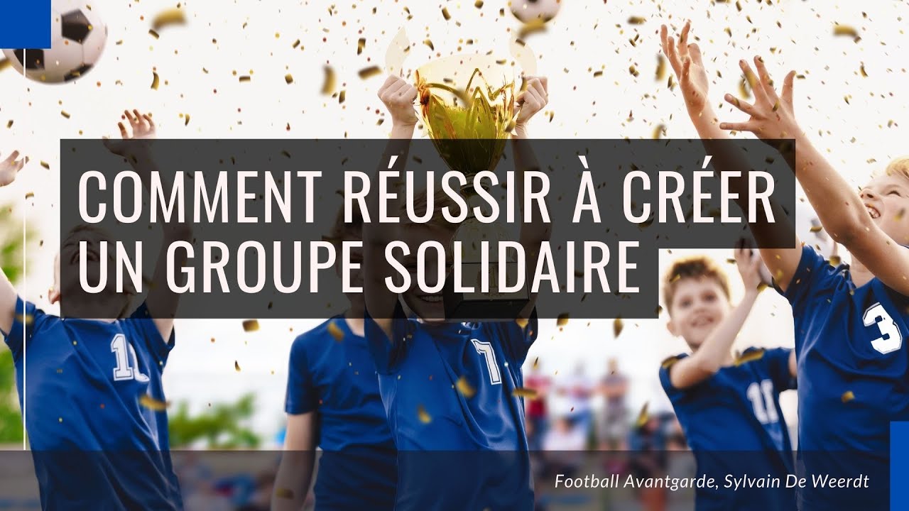 Comment réussir à créer un groupe solidaire.