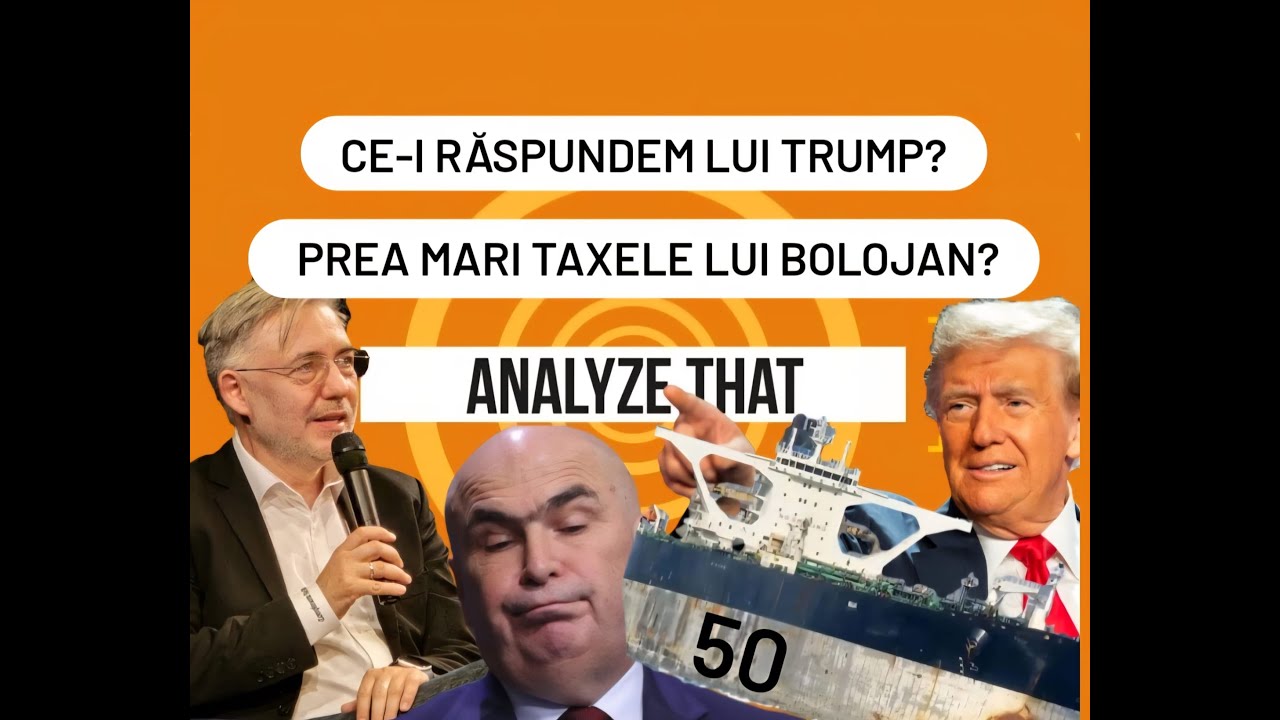 Analyze That 50. Ce-i răspundem lui Trump. Prea mari taxele lui Bolojan