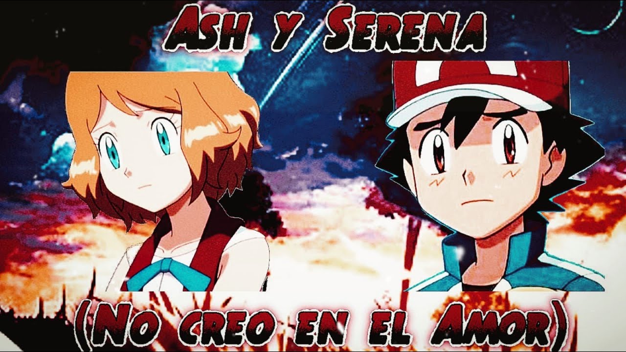 Ash y Serena (No creo en el amor) Cap : 1