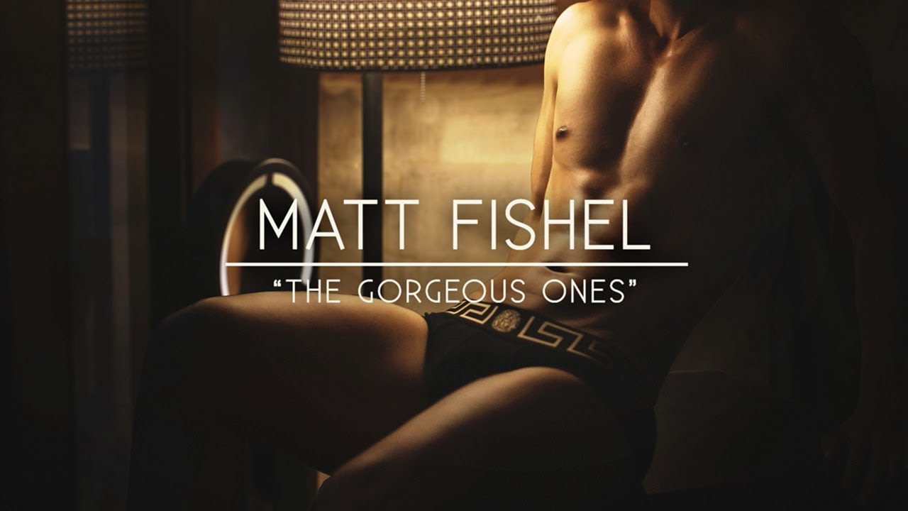 Matt Fishel - "The Gorgeous Ones"