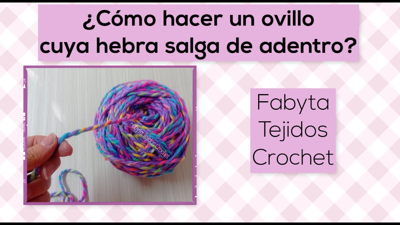 ¿Cómo hacer un ovillo cuya hebra salga de dentro?