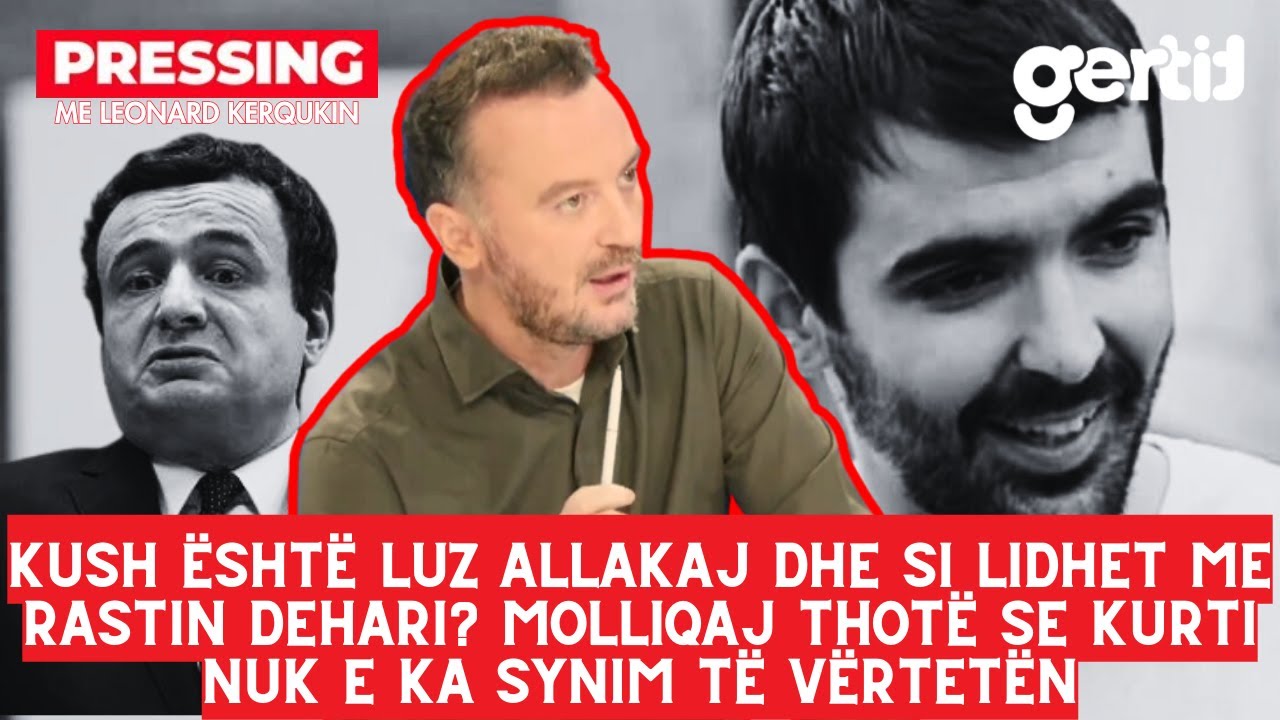 Kush është Luz Allakaj dhe si lidhet me Deharin? Molliqaj thotë se Kurti nuk e ka synim të vërtetën