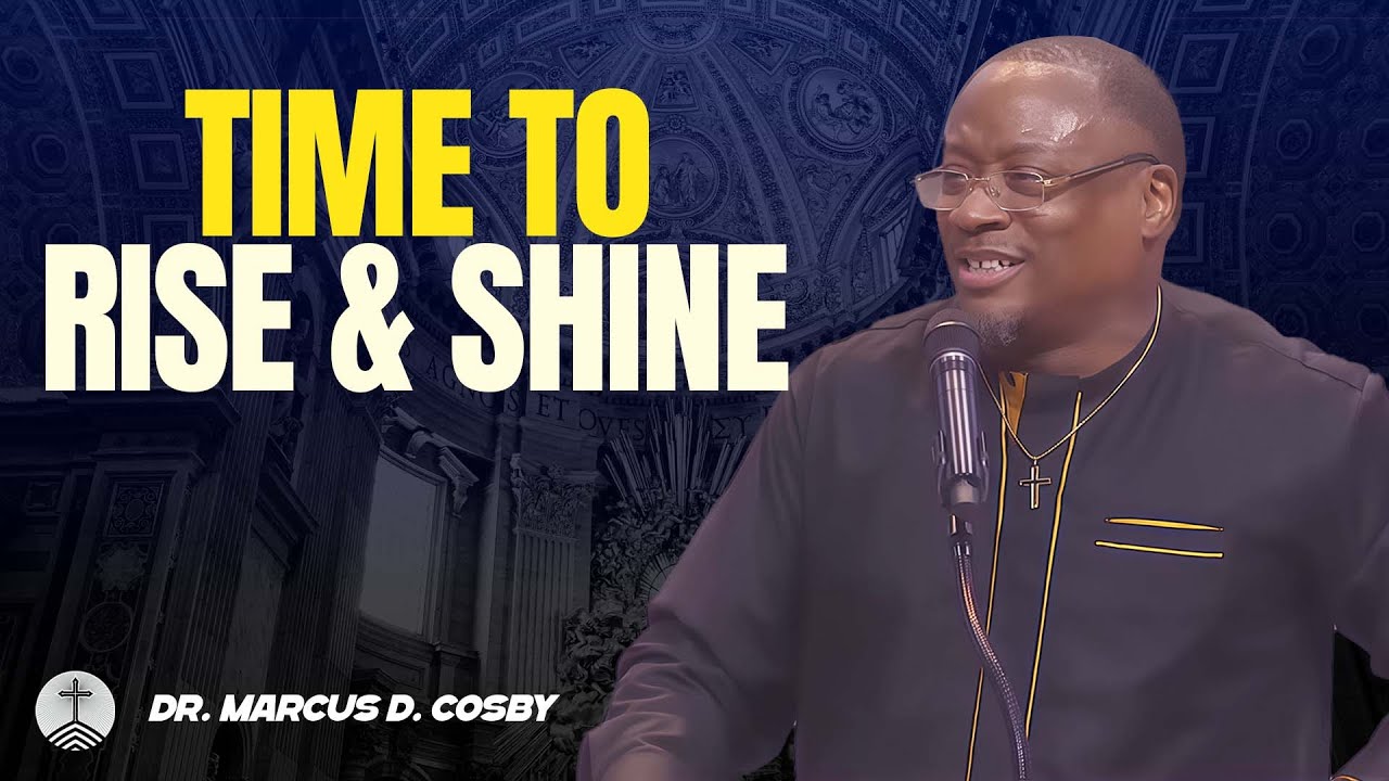 Dr. Marcus D. Cosby ✝️ Time to Rise & Shine — God Is Calling You to Step Forward