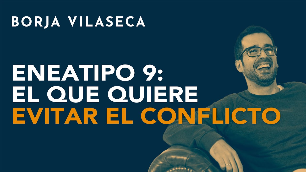 Eneatipo 9: el que quiere evitar el conflicto | Borja Vilaseca