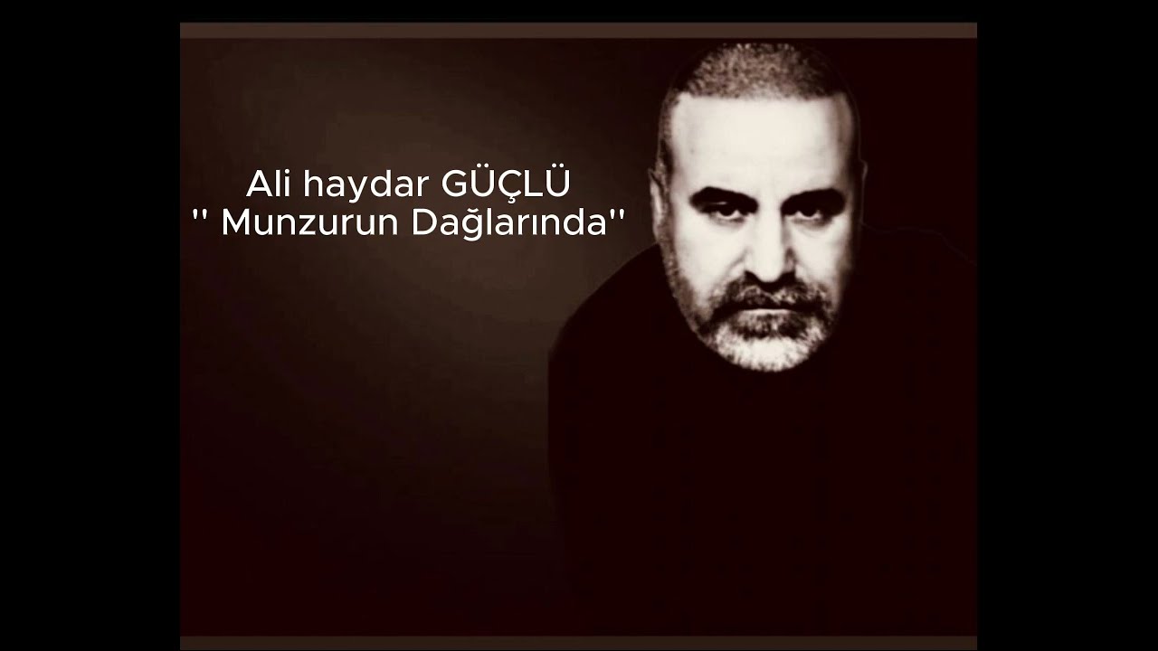 Ali haydar Güçlü  -  Munzurun dağlarında ne güzelsin sen çok güzelsin sen 