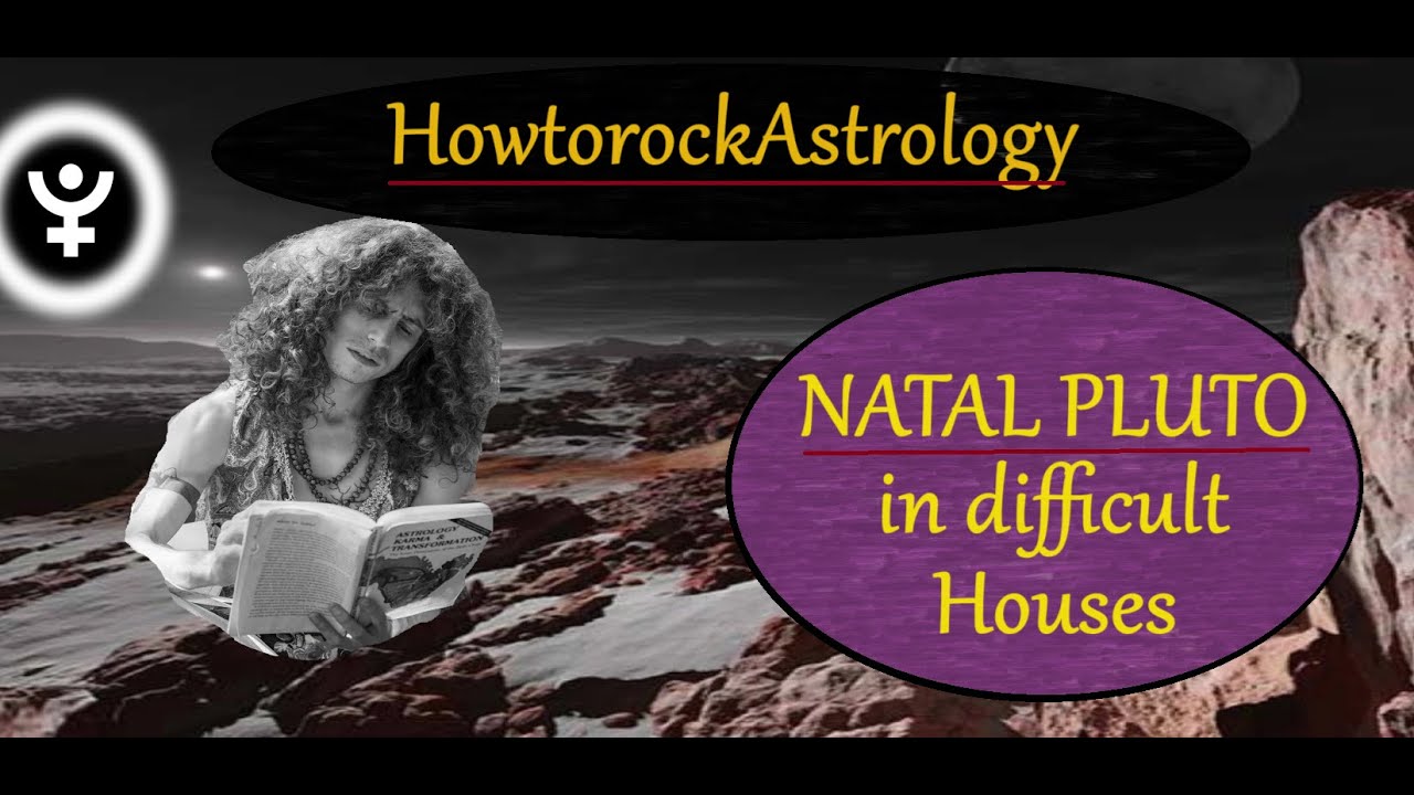 Natal Pluto in Difficult houses
