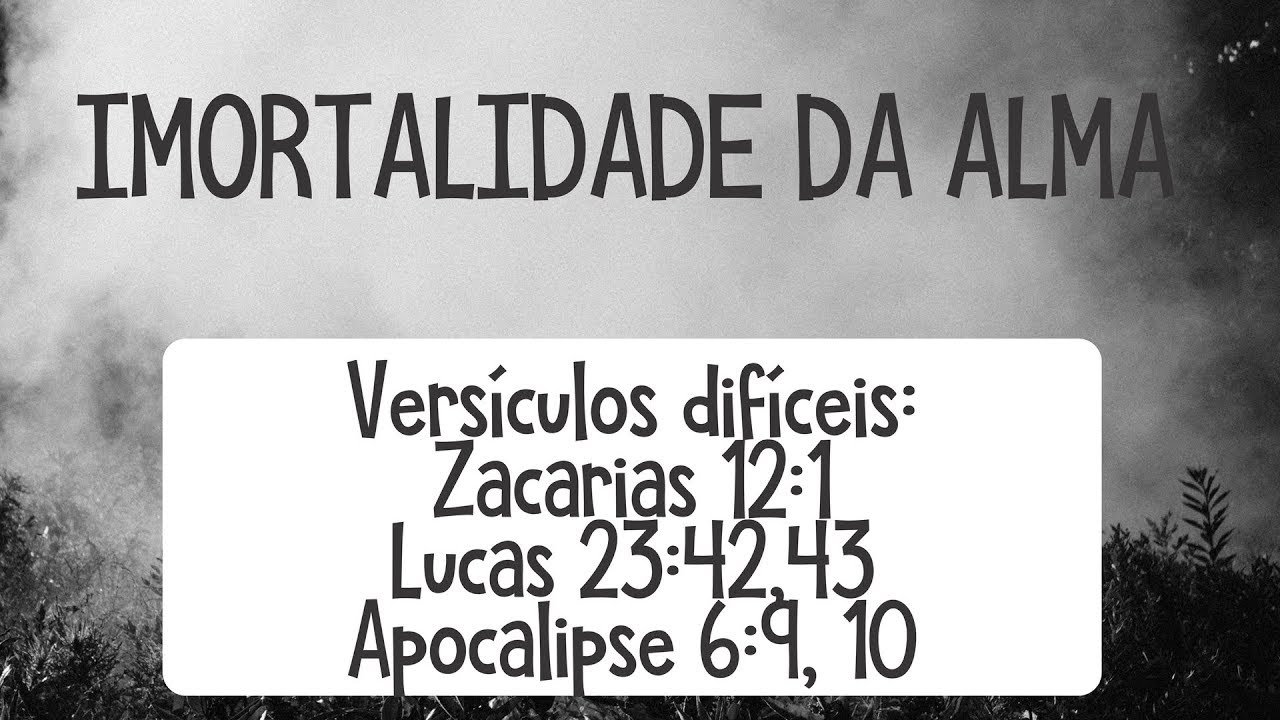 Seminário: Imortalidade da Alma - Leandro Quadros - Zacarias 12:1 Lucas 23:42,43 Apocalipse 6:9, 10