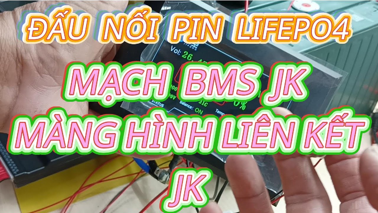 Đấu nối pin Lifepo4 & Mạch BMS JK, Liên kết màng hình hiển thị .