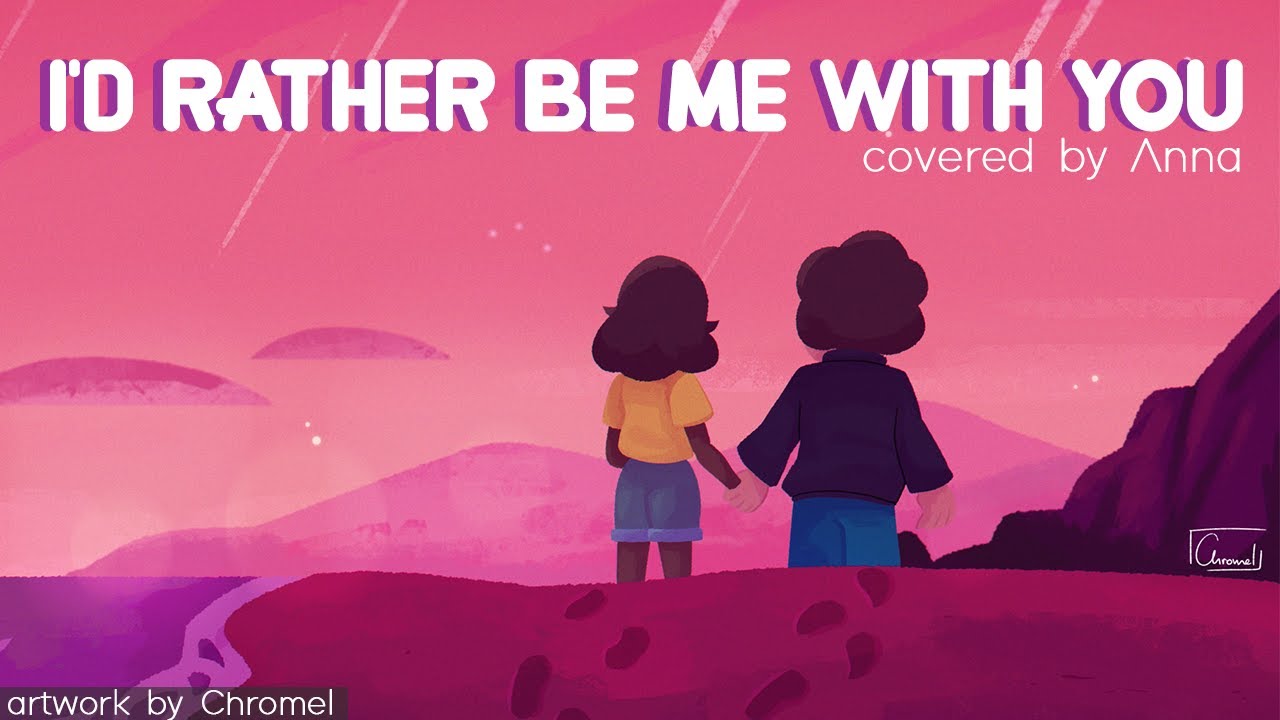 I&rsquo;d Rather Be Me With You (Steven Universe Future) 【covered by Anna】