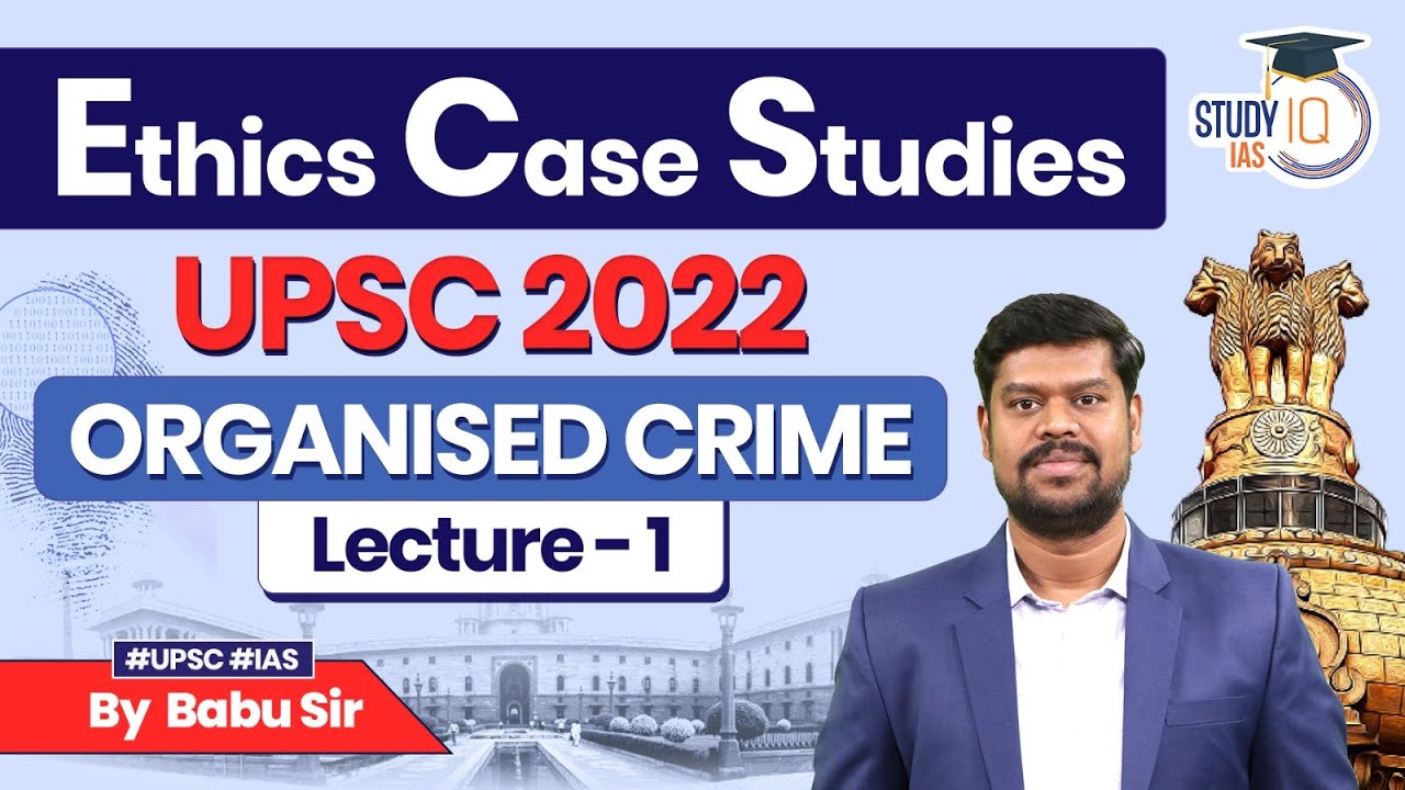 Примеры этики: UPSC 2022 PYQ | Лекция 1 &mdash; Анализ организованной преступности | UPSC GS 4