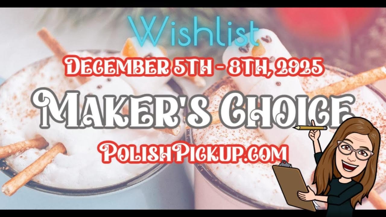 Polish Pickup December 2025 Wishlist | Maker's Choice Picks