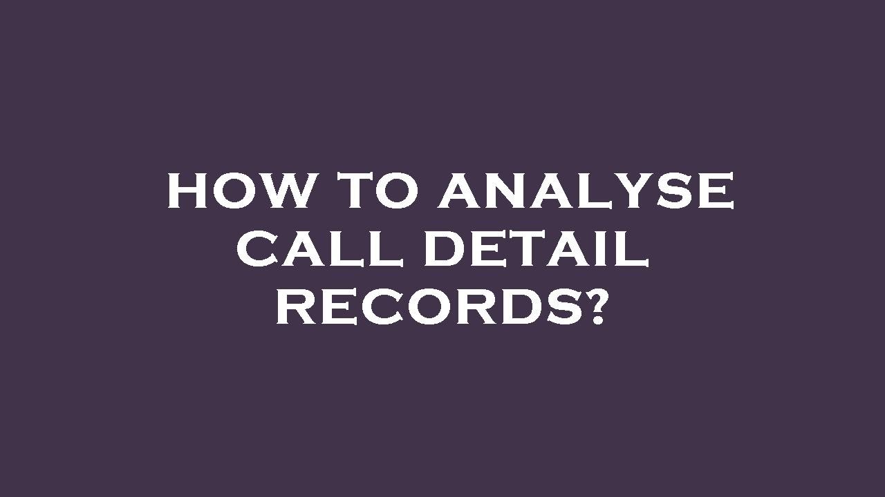 How to analyse call detail records?