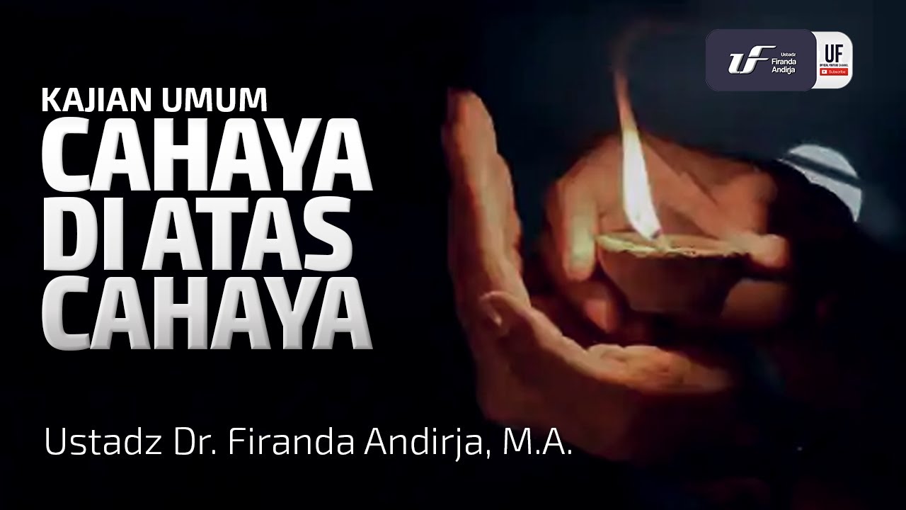 Cahaya Di Atas Cahaya - Ustadz Dr. Firanda Andirja, M.A.