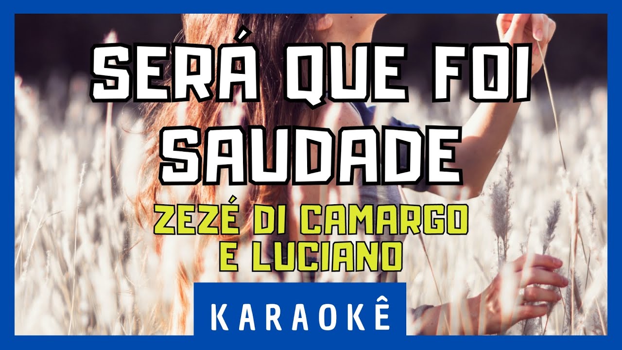 Karaokê - Será Que Foi Saudade - Zezé Di Camargo e Luciano