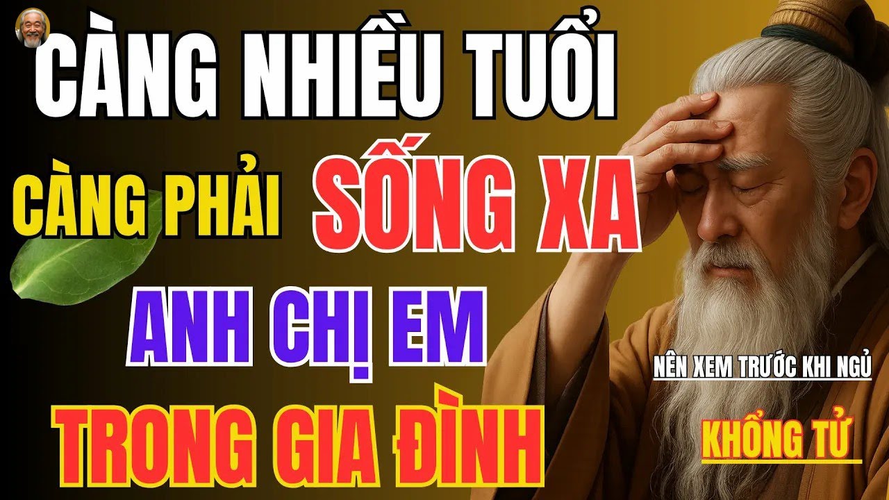 TẠI SAO   Càng Có TUỔI càng phải Tránh Xa người thân trong GIA ĐÌNH  Triết Lý Sống
