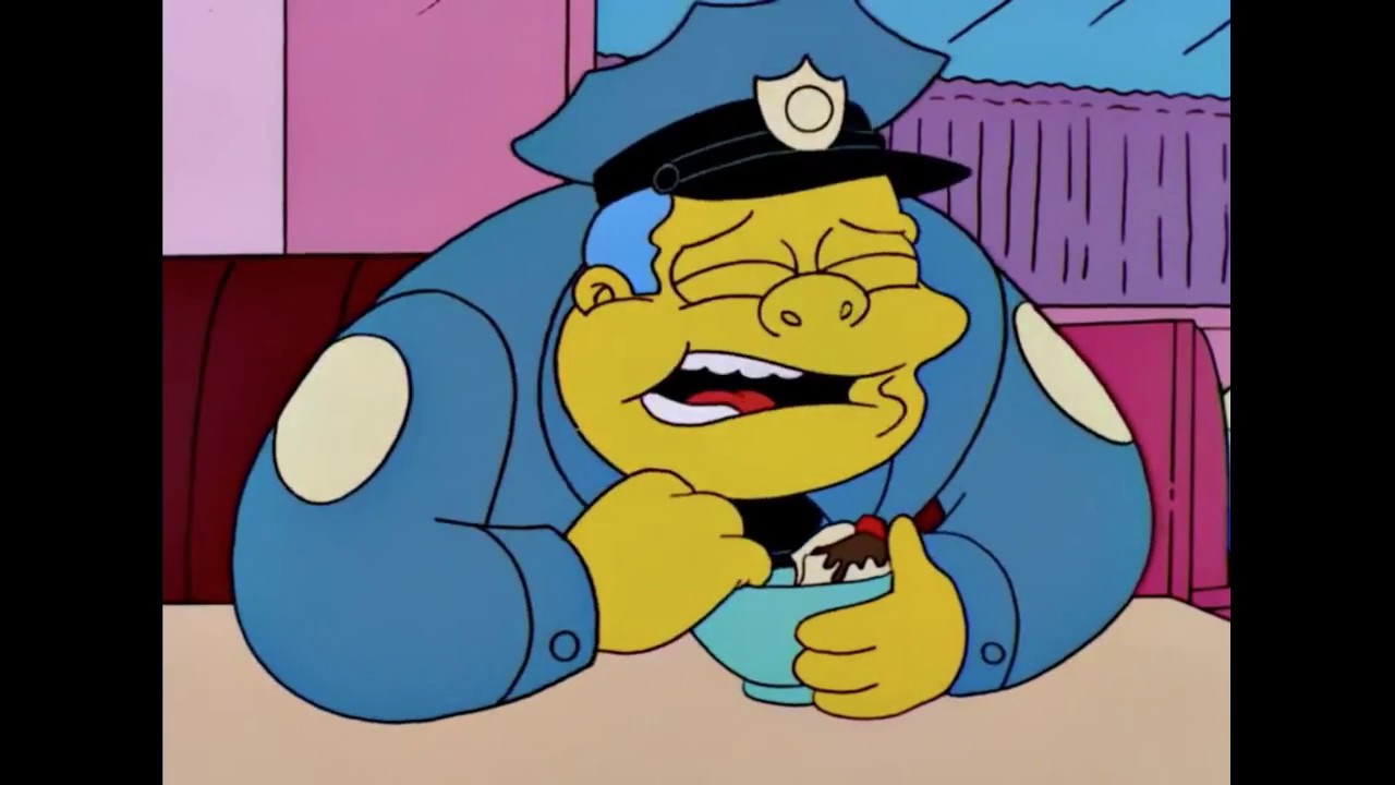 I'm too fat-Chief Wiggum/The Simpsons