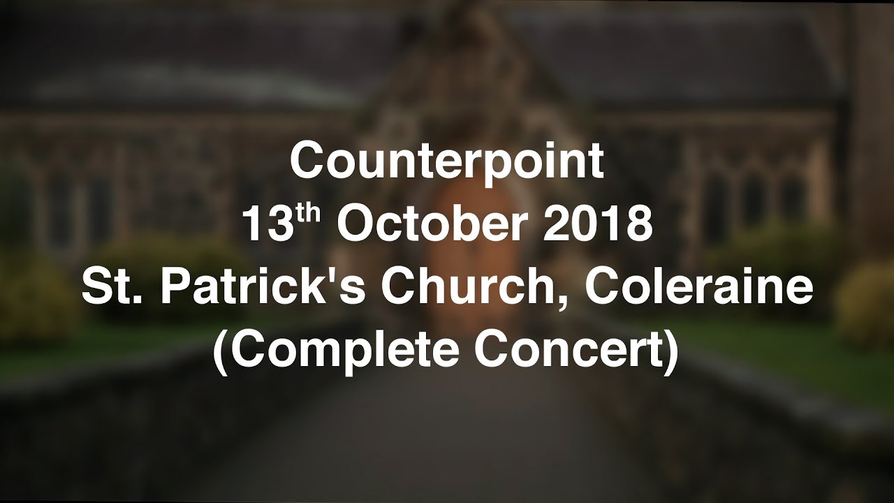 Counterpoint Autumn Concert 2018 (Full Concert). St. Patrick's, Coleraine.