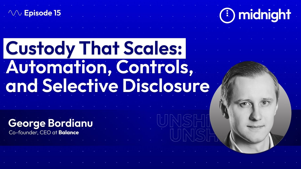 Ep 15 | Custody That Scales: Automation, Controls, and Selective Disclosure