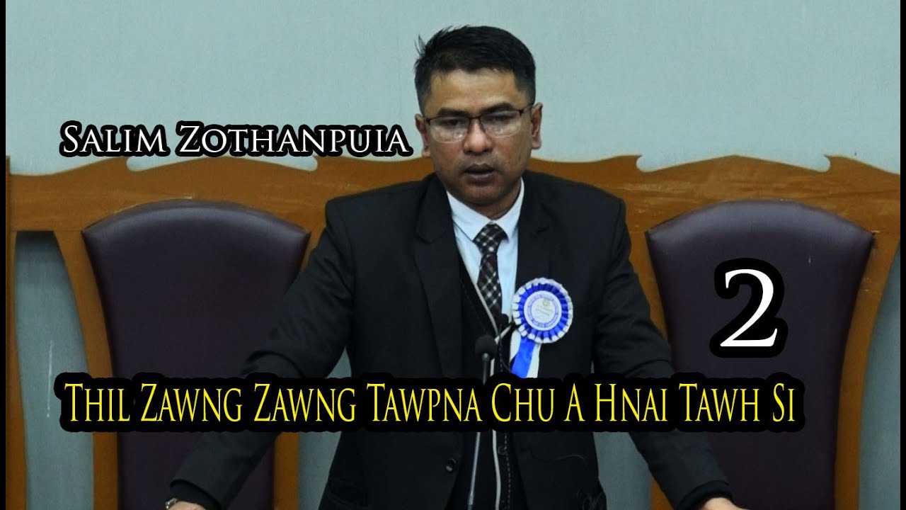 02 Salim Zothanpuia Thil zawng zawng tawpna chu a hnai tawh si