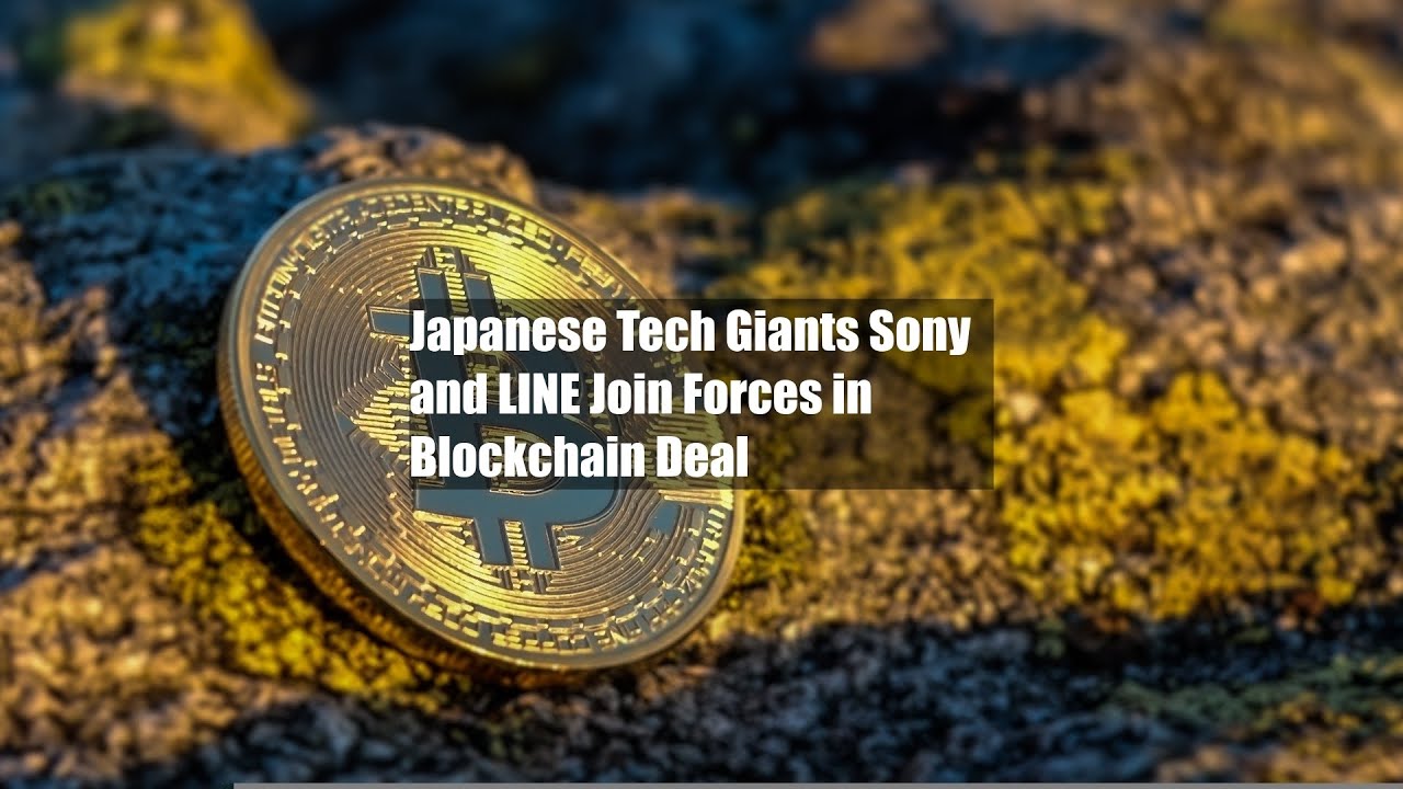 Japanese Tech Giants Sony and LINE Join Forces in Blockchain Deal