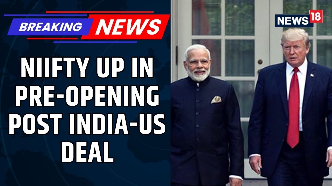 India-US Deal | Nifty Jumps 1,500 Points In Pre-Open As Markets Cheer India-US Trade Deal | News18