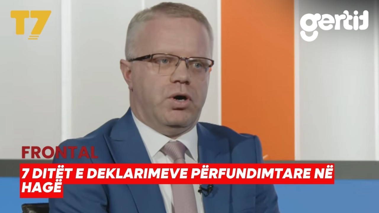 7 ditët e deklarimeve përfundimtare në Hagë | FRONTAL | T7