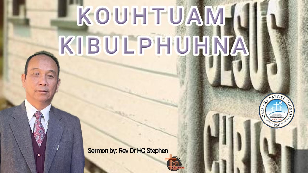 Kouhtuam Kibulphuhna   |    Sermon By: Rev HC Stephen