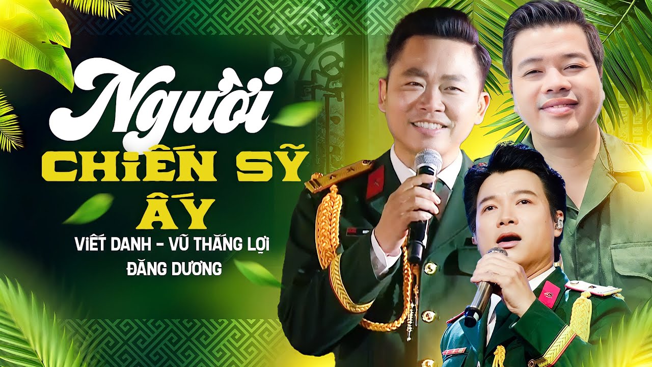 Người Chiến Sĩ Ấy, Đường Chúng Ta Đi - Viết Danh, NSƯT Vũ Thắng Lợi, NSƯT Đăng Dương, Xuân Hảo, v.v
