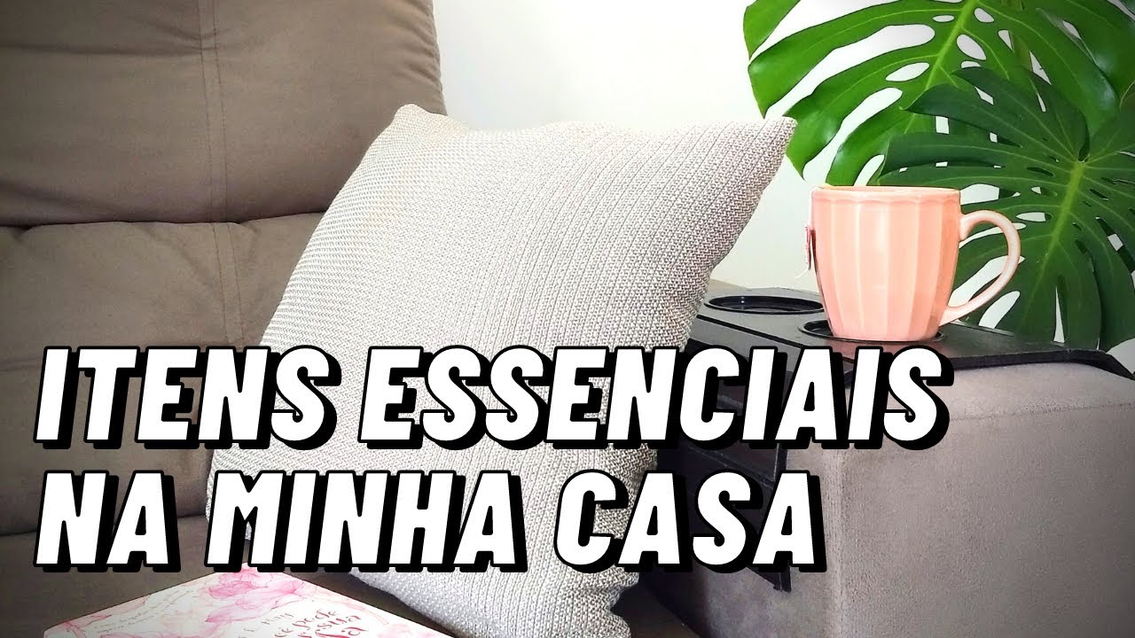 ITENS ESSENCIAIS QUE NÃO PODEM FALTAR NA MINHA CASA | CASA MINIMALISTA