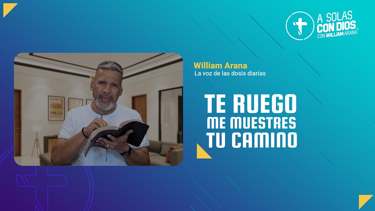 A solas con Dios con William Arana l Te ruego me muestres tu camino l 19 de Febrero 2025