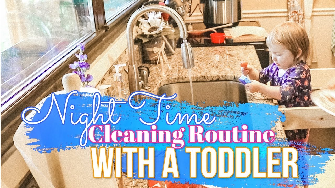 Nighttime CLEANING ROUTINE with a Toddler 2019