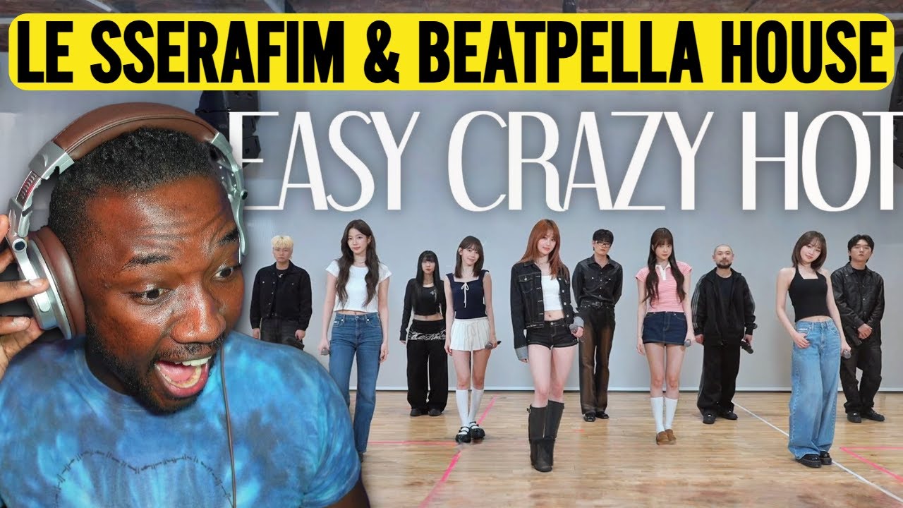 LE SSERAFIM, BEATPELLA HOUSE - EASY, CRAZY, HOT | REACTION
