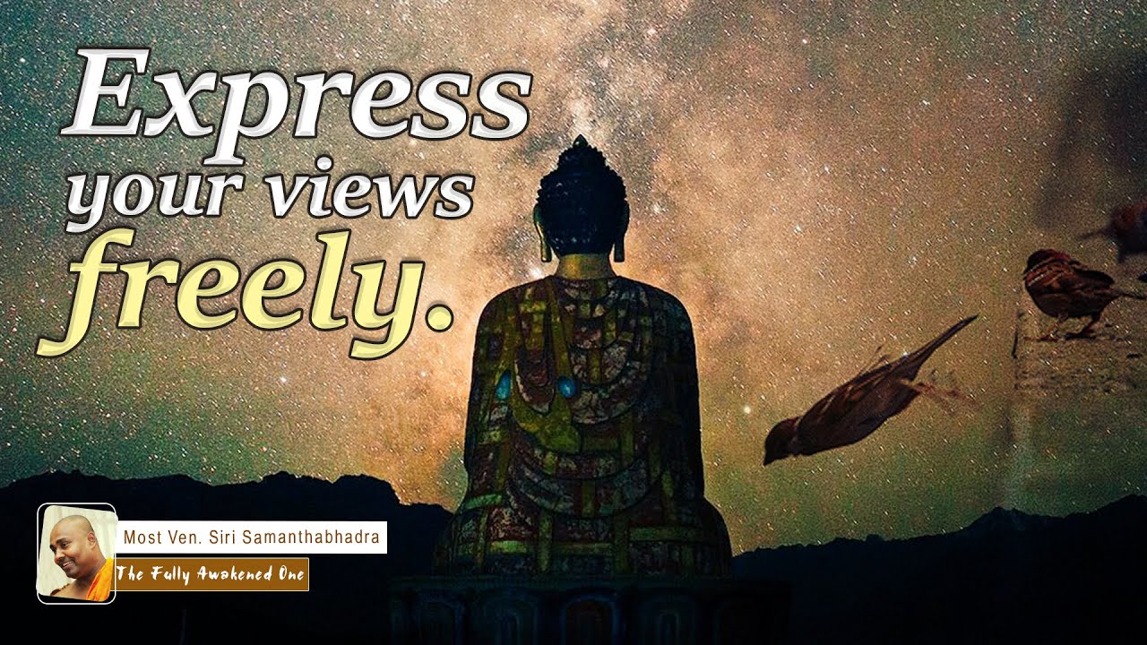 Express your views freely. | Most Ven. Siri Samanthabhadra