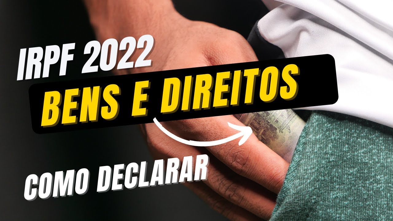 FICHA BENS E DIREITOS | IRPF 2022 - IMPOSTO DE RENDA PESSOA F&Iacute;SICA