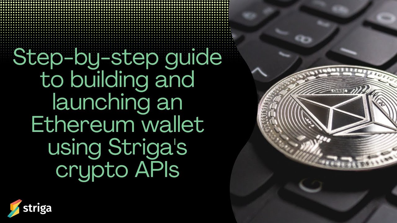 Step-by-step guide to building and launching an Ethereum wallet using Striga's crypto APIs