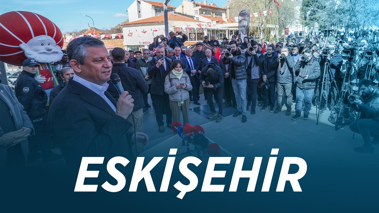 CHP GENEL BAŞKANI ÖZGÜR ÖZEL ESKİŞEHİR'DE 08/03/2026