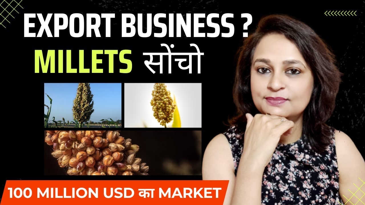 Millets Export Business - होने वाला है 100 मिलियन Dollar का Export | Agriculture & Processed Food