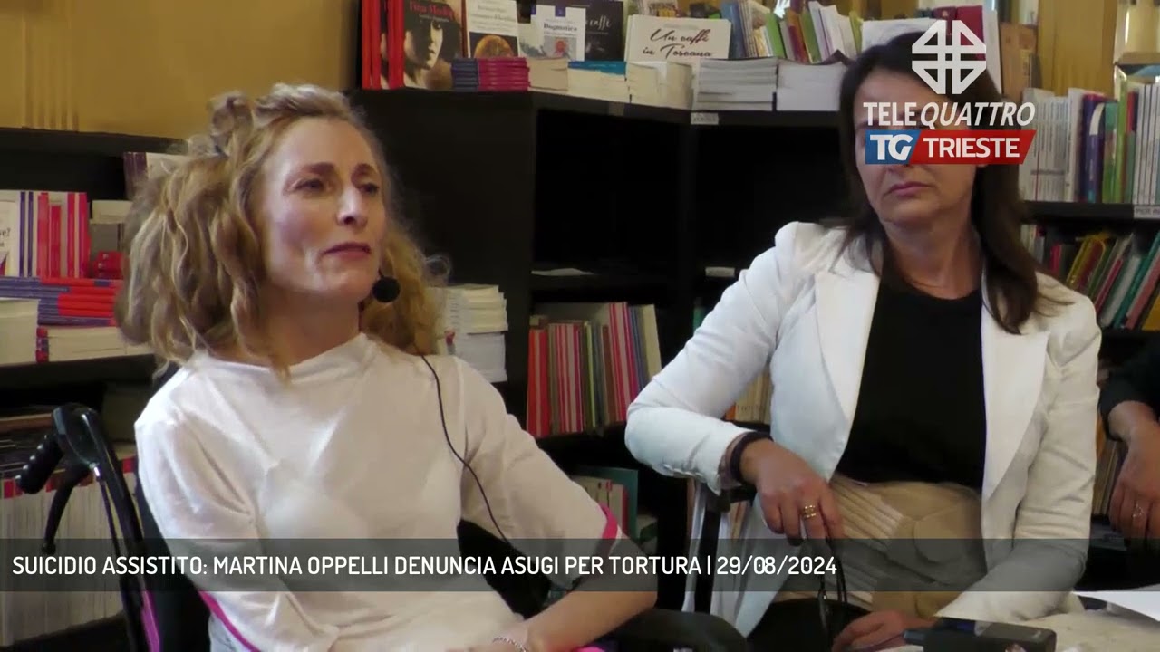 SUICIDIO ASSISTITO: MARTINA OPPELLI DENUNCIA ASUGI PER TORTURA | 29/08/2024