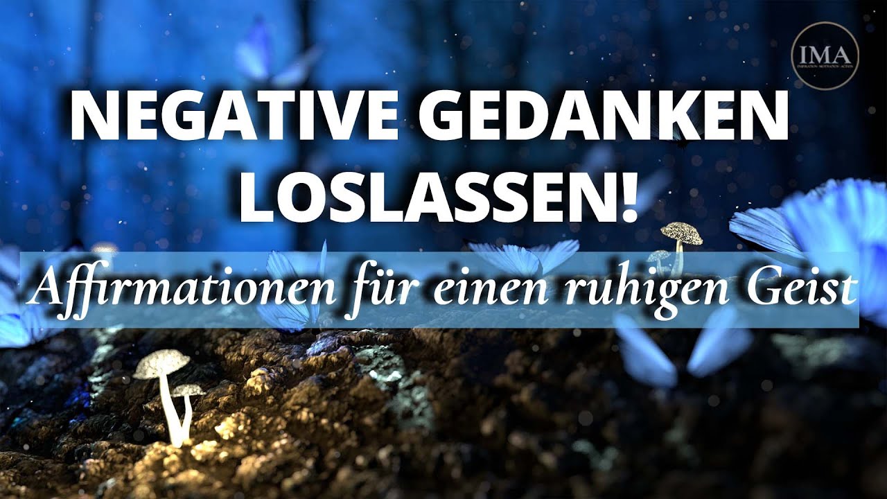 NEGATIVE GEDANKEN LOSWERDEN! Affirmationen f&uuml;r einen friedlichen, ruhigen & positiven Geist