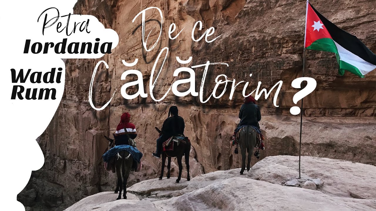 PETRA Iordania una dintre cele 7 minuni ale Lumii o noape in wadi rum DE ce trebuie sa calatorim?