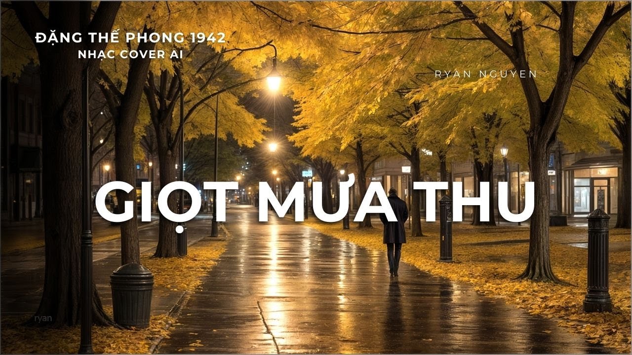 GIỌT MƯA THU - ĐẶNG THẾ PHONG - NHẠC COVER AI - RYAN NGUYEN