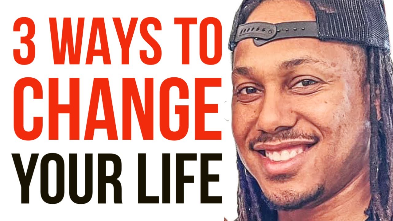 3 WAYS TO CHANGE YOUR LIFE | TRENT SHELTON