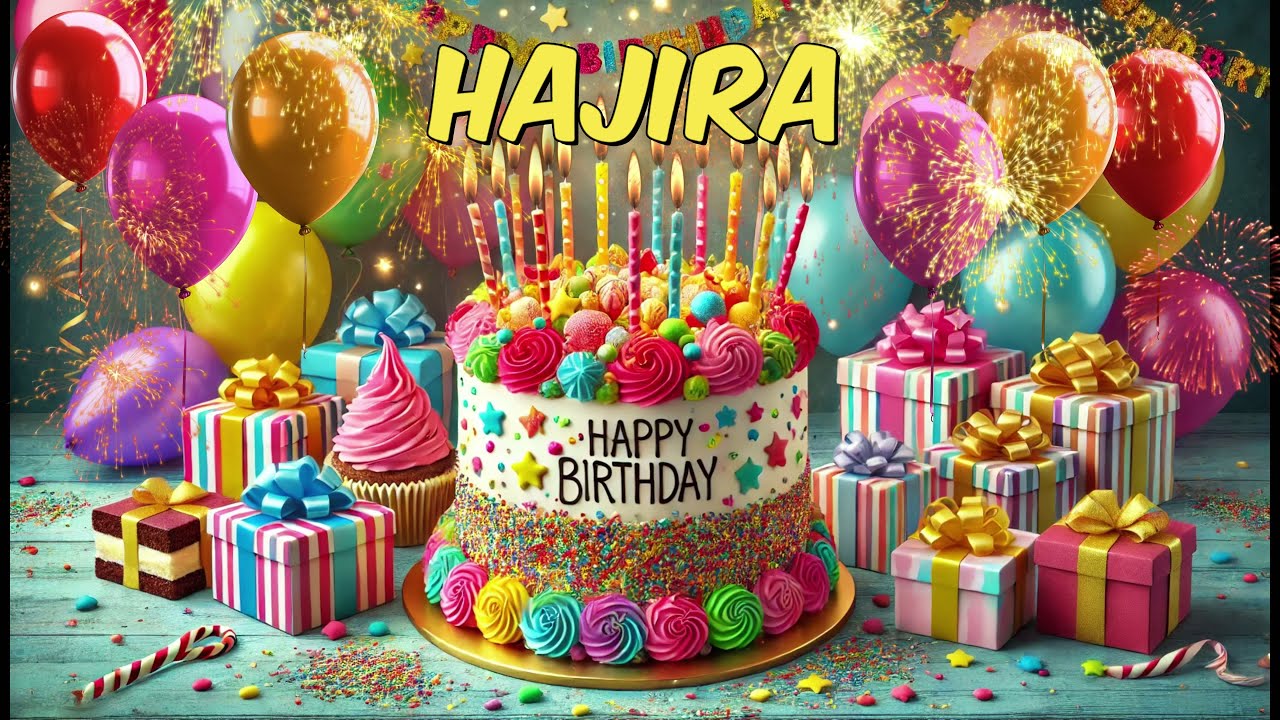 Happy Birthday Hajira - Hajira Happy Birthday Song