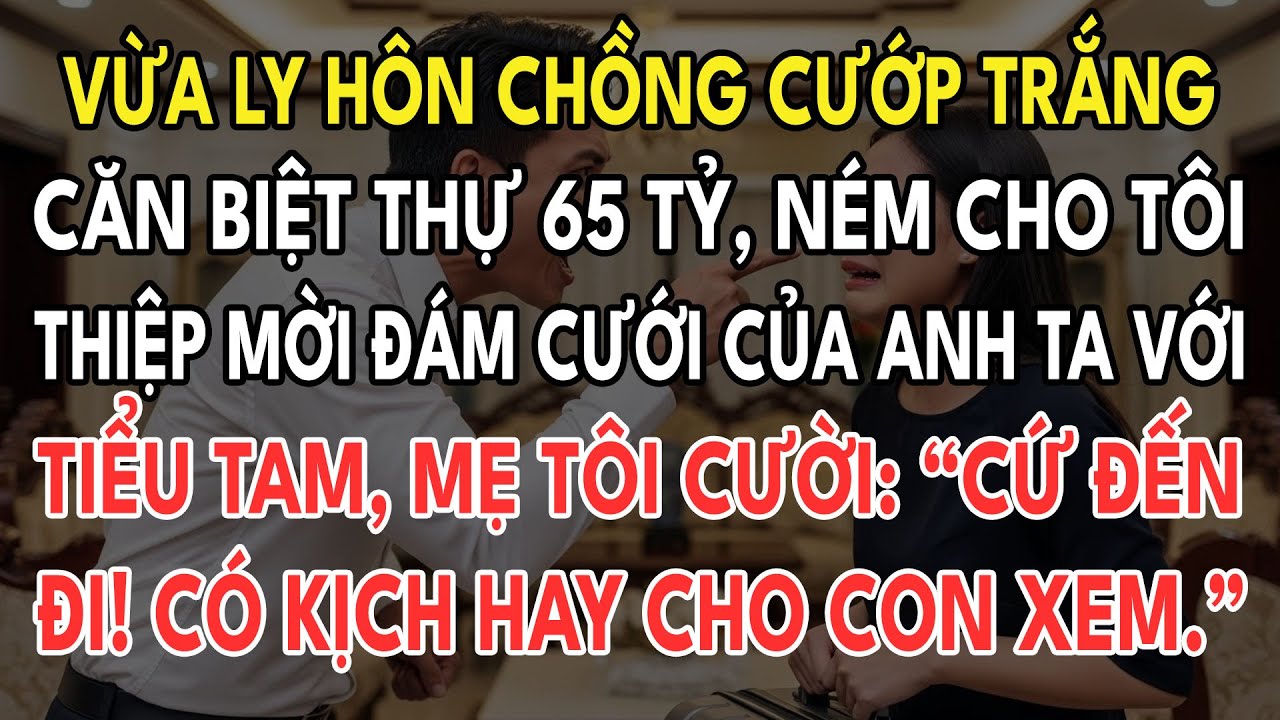 Vừa Ly Hôn Chồng Ném Cho Tôi Thiệp Mời Đám Cưới Của Anh Ta Với Tiểu Tam, Mẹ Tôi Cười Nói: 