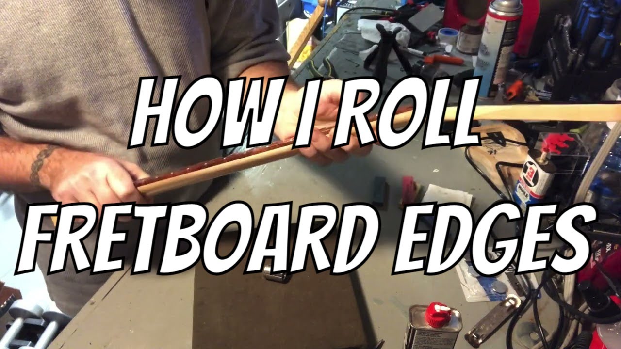 How I Roll Fretboard Edges