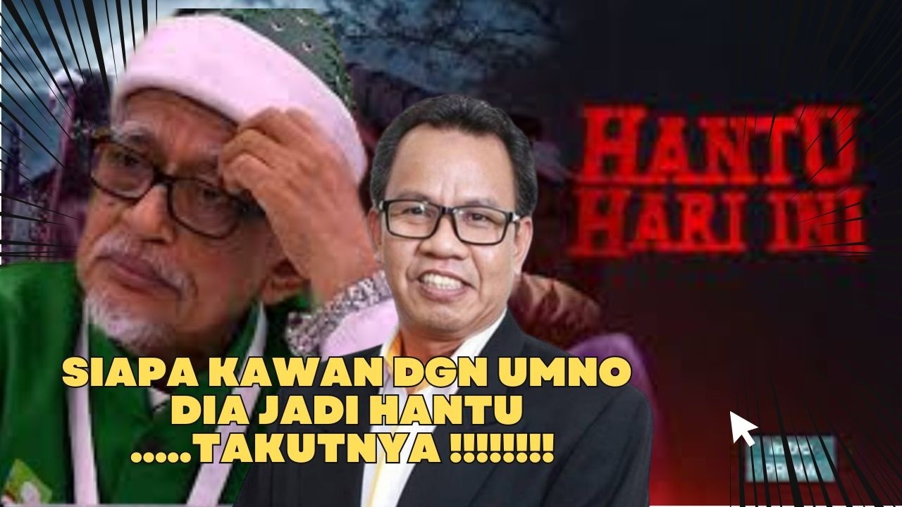 SIAPA KAWAN DGN UMNO DIA JADI HANTU - HJ HADI